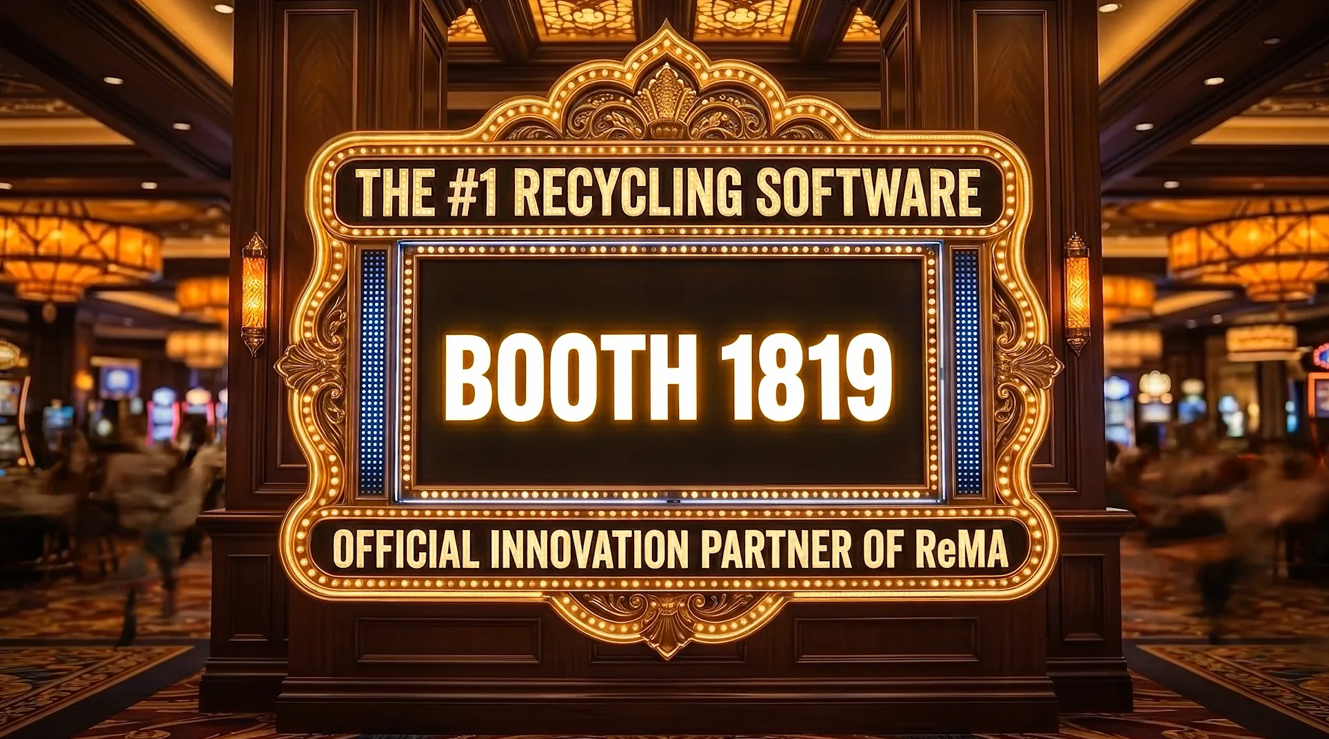 Illuminated convention sign in a casino setting reading The number one recycling software, Booth 1819, and Official Innovation Partner of ReMA.
